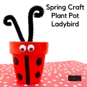 a clay pot painted red and adorned with pipe cleaners and googly eyes to resemble a ladybug on a red spotted paper text reads Spring Craft Plant Pot Ladybird