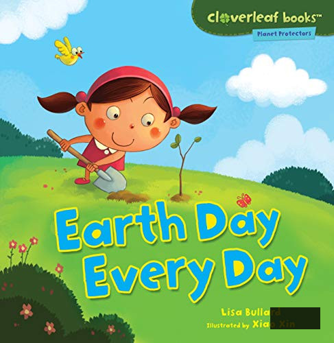 Earth Day Every Day (Cloverleaf Books ™ ― Planet Protectors)