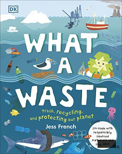 What a Waste: Refuse, Recycling, and Safeguarding our Earth (Protect the Earth)