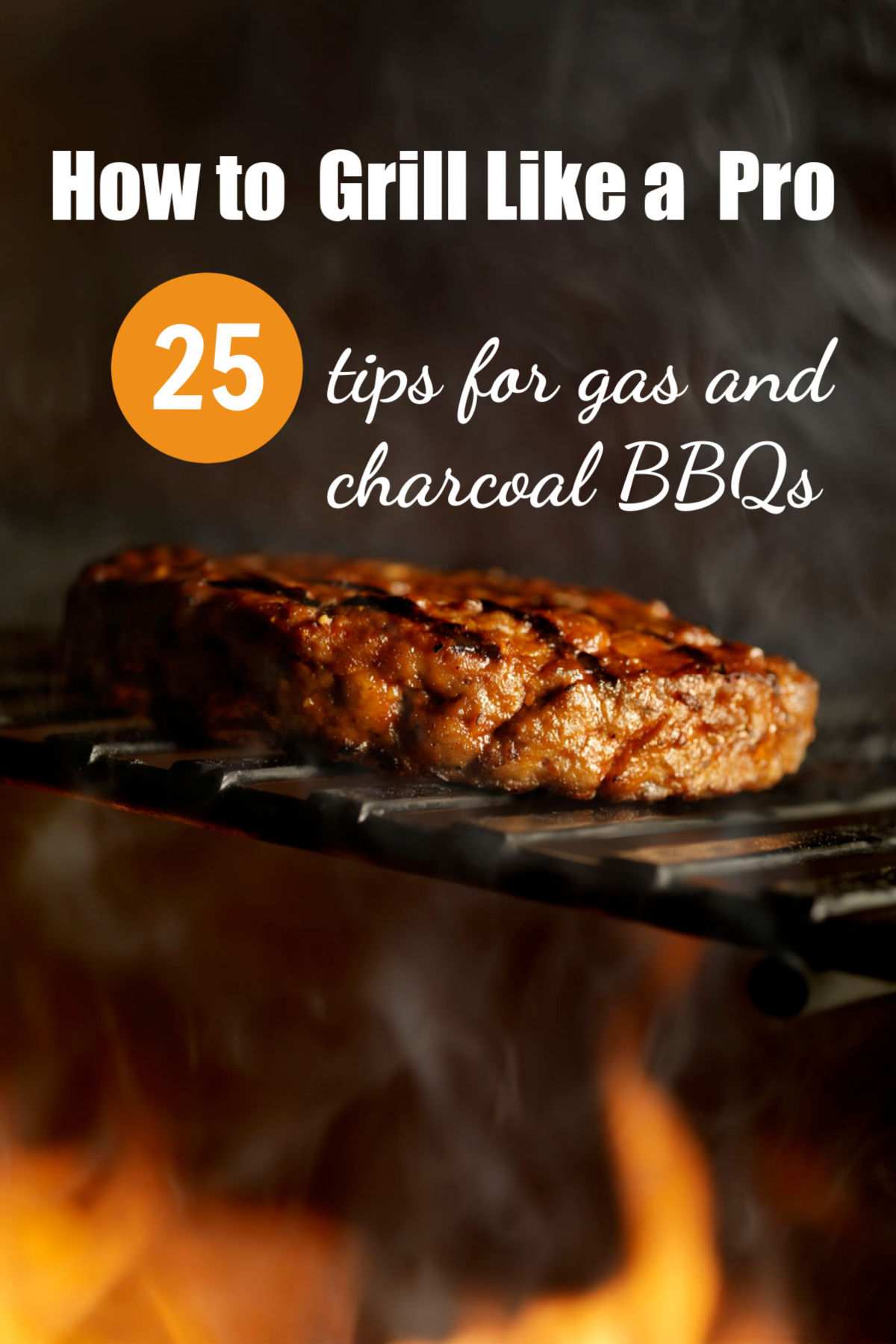 Carne na grelha sobre uma chama com as palavras Como grelhar como um profissional - 25 dicas para churrascos a gás e a carvão.